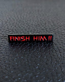 Finish Him!! Pin