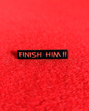 Finish Him!! Pin