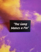The Gang Makes a Pin