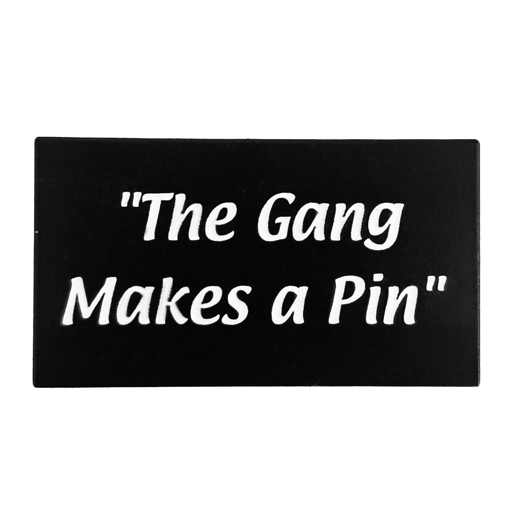The Gang Makes a Pin