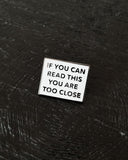 Too Close Pin